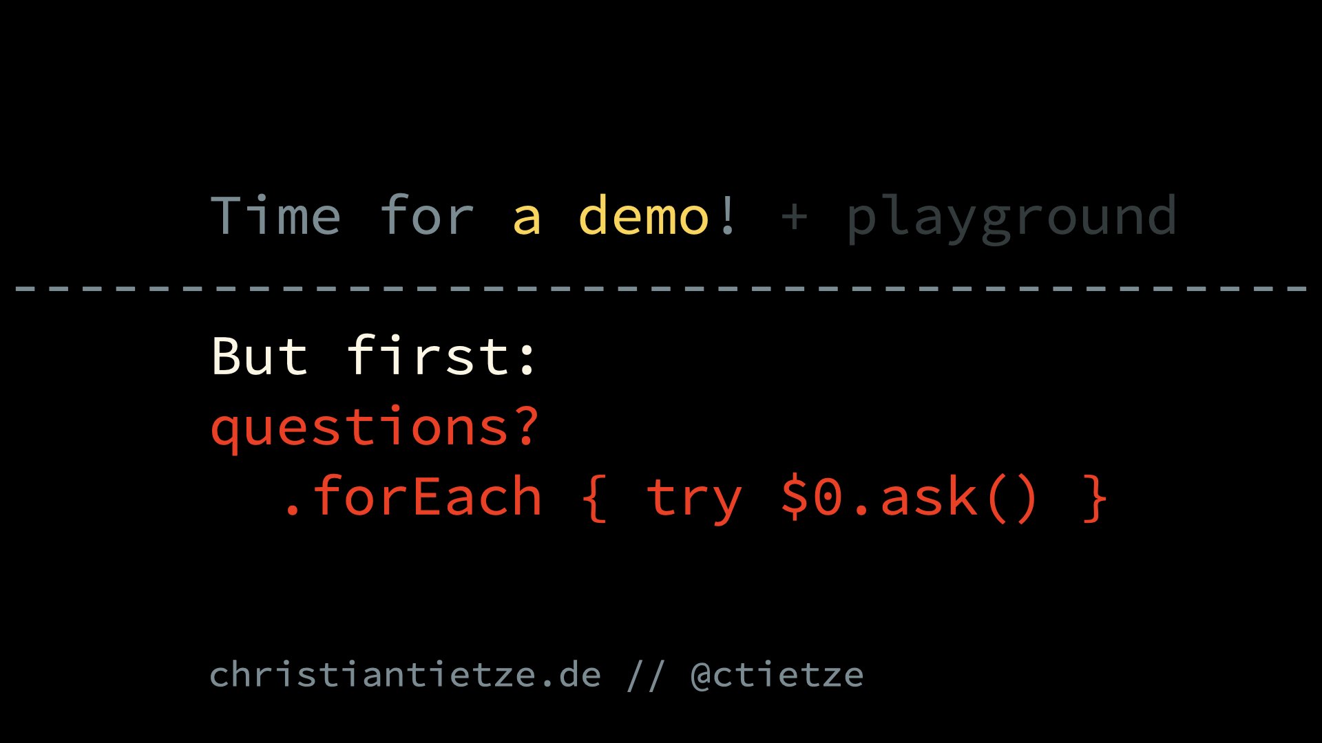 Time for a demo!
But first: any questions?